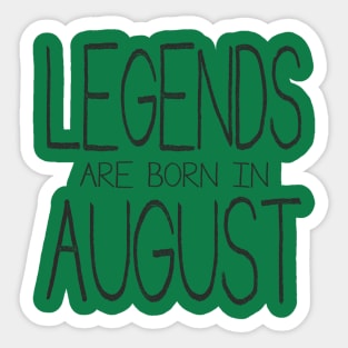 Legends Are Born In August - black Sticker